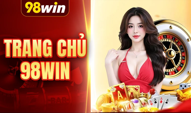 98WIN - Nhà Cái 98 WIN - Trang Chủ Cá Cược Casino Trực Tuyến Số 1 VN 33 Nhà Cái 98WIN - Trang Chủ Cá Cược Casino Trực Tuyến Số 1 VN